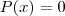 P(x) = 0 P(x) = 0