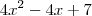 4x^2 - 4x + 7 4x^2 - 4x + 7