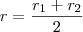 r = \frac{r_1+r_2}{2}