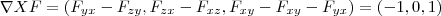 \nabla X F =({F}_{yx}-{F}_{zy},{F}_{zx}-{F}_{xz},{F}_{xy}-{F}_{xy}-{F}_{yx})=(-1,0,1)