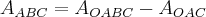 A_{ABC} = A_{OABC} - A_{OAC} A_{ABC} = A_{OABC} - A_{OAC}