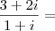 \frac{3 + 2i}{1 + i} =