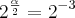 2^\frac{\alpha}{2} = 2^{- 3}