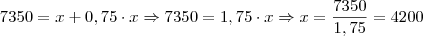 7350=x+0,75\cdot x\Rightarrow 7350 =1,75\cdot x\Rightarrow x=\dfrac{7350}{1,75}=4200