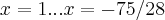 x=1...x=-75/28