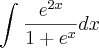 \int_{}^{}\frac{{e}^{2x}}{1+{e}^{x}}dx