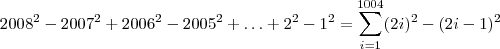 {2008}^{2}-{2007}^{2}+{2006}^{2}-{2005}^{2}+\ldots+{2}^{2}-{1}^{2} = \sum_{i=1}^{1004} (2i)^2 - (2i-1)^2