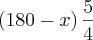\left(180-x \right)\frac{5}{4}
