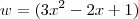 w=(3{x}^{2}-2x+1) w=(3{x}^{2}-2x+1)