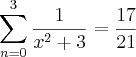 \sum_{n=0}^{3}\frac{1}{{x}^{2}+ 3} = \frac{17}{21}