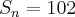 {S}_{n}=102