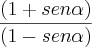 \frac{(1 + sen\alpha)}{(1 - sen\alpha)}