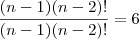 \frac{(n-1)(n-2)!}{(n-1)(n-2)!}=6 \frac{(n-1)(n-2)!}{(n-1)(n-2)!}=6