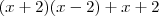 (x+2)(x-2) + x + 2 (x+2)(x-2) + x + 2
