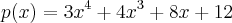 p(x)=3{x}^{4}+4{x}^{3}+8x+12 p(x)=3{x}^{4}+4{x}^{3}+8x+12