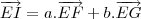 \overrightarrow{EI} = a.\overrightarrow{EF} +b.\overrightarrow{EG} \overrightarrow{EI} = a.\overrightarrow{EF} +b.\overrightarrow{EG}