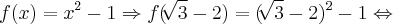 f(x) = x^2 - 1 \Rightarrow f(\sqrt[]{3} - 2) = (\sqrt[]{3} - 2)^2 - 1 \Leftrightarrow