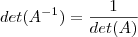 det(A^{-1})=\frac{1}{det(A)}