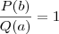 \frac{P(b)}{Q(a)} = 1 \frac{P(b)}{Q(a)} = 1