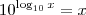 10^{\log_{10}x}=x