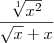 \frac{\sqrt[1]{x^2}}{\sqrt{x}+x}