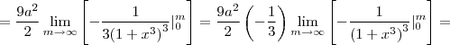 = \frac{9{a}^{2}}{2} \lim_{m\rightarrow \infty}  \left[-\frac{1}{3 {\left(1 + {x}^{3} \right)}^{3}} {|}_{0}^{m} \right] = \frac{9{a}^{2}}{2}\left(-\frac{1}{3} \right) \lim_{m\rightarrow \infty}  \left[-\frac{1}{{\left(1 + {x}^{3} \right)}^{3}} {|}_{0}^{m} \right] =