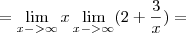 = \lim_{x->\infty} x \lim_{x->\infty} (2 + \frac{3}{x})=