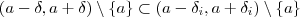 (a -\delta , a+ \delta)\setminus\{a\} \subset (a -\delta_i , a+ \delta_i) \setminus\{a\} (a -\delta , a+ \delta)\setminus\{a\} \subset (a -\delta_i , a+ \delta_i) \setminus\{a\}