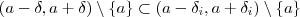 (a -\delta , a+  \delta)\setminus\{a\} \subset (a -\delta_i , a+  \delta_i) \setminus\{a\}