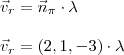 \\ \vec{v}_{r} = \vec{n}_{\pi} \cdot \lambda \\\\ \vec{v}_{r} = (2, 1, - 3) \cdot \lambda