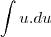 \int u.du