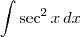 \int \sec^2 x\,dx
