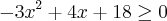 -3x^2 + 4x + 18 \geq 0 -3x^2 + 4x + 18 \geq 0