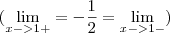 (\lim_{x->1+}= - \frac{1}{2} = \lim_{x->1-})