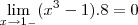 \lim_{x\rightarrow1_-}(x^3-1).8=0