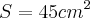 S = 45cm^2
