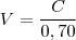 V= \frac { C } {0,70}