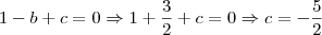 1-b+c=0 \Rightarrow 1+ \frac{3}{2}+c=0\Rightarrow c=-\frac{5}{2}