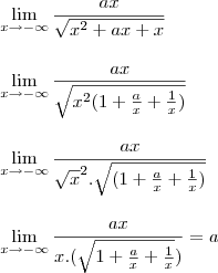 \\\\\\ \lim_{x\rightarrow -\infty}\frac{ax}{\sqrt{x^{2}+ax+x}} \\\\\\ \lim_{x\rightarrow -\infty}\frac{ax}{\sqrt{x^{2}(1+\frac{a}{x}+\frac{1}{x})}} \\\\\\ \lim_{x\rightarrow -\infty}\frac{ax}{\sqrt x^{2}.\sqrt{(1+\frac{a}{x}+\frac{1}{x})}} \\\\\\ \lim_{x\rightarrow -\infty}\frac {ax}{x.(\sqrt{1+\frac{a}{x}+\frac{1}{x}})}=a \\\\\\ \lim_{x\rightarrow -\infty}\frac{ax}{\sqrt{x^{2}+ax+x}} \\\\\\ \lim_{x\rightarrow -\infty}\frac{ax}{\sqrt{x^{2}(1+\frac{a}{x}+\frac{1}{x})}} \\\\\\ \lim_{x\rightarrow -\infty}\frac{ax}{\sqrt x^{2}.\sqrt{(1+\frac{a}{x}+\frac{1}{x})}} \\\\\\ \lim_{x\rightarrow -\infty}\frac {ax}{x.(\sqrt{1+\frac{a}{x}+\frac{1}{x}})}=a