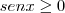 senx \geq 0 senx \geq 0