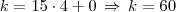 k = 15 \cdot 4 + 0 \, \Rightarrow \, k = 60 k = 15 \cdot 4 + 0 \, \Rightarrow \, k = 60