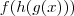 f(h(g(x)))