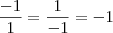 \frac{-1}{1}=\frac{1}{-1}=-1 \frac{-1}{1}=\frac{1}{-1}=-1