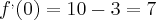 f^{,}(0) = 10 -3 = 7 f^{,}(0) = 10 -3 = 7