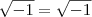\sqrt{-1}=\sqrt{-1} \sqrt{-1}=\sqrt{-1}