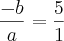 \frac{- b}{a} = \frac{5}{1}