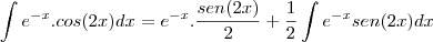 \int e^{-x}.cos(2x)dx=e^{-x}.\frac{sen(2x)}{2}+\frac{1}{2}\int e^{-x}sen(2x)dx