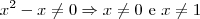 x^2-x \neq 0 \Rightarrow x \neq 0 \textrm{ e } x\neq 1