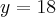 y=18