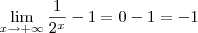 \lim_{x\to+\infty} \frac{1}{2^x} - 1 =  0 - 1 = -1